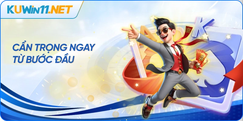 Cẩn trọng ngay từ bước đầu