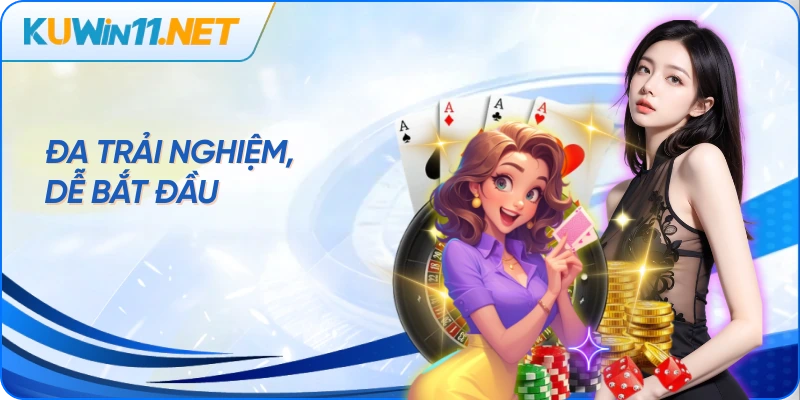 Đa trải nghiệm, dễ bắt đầu