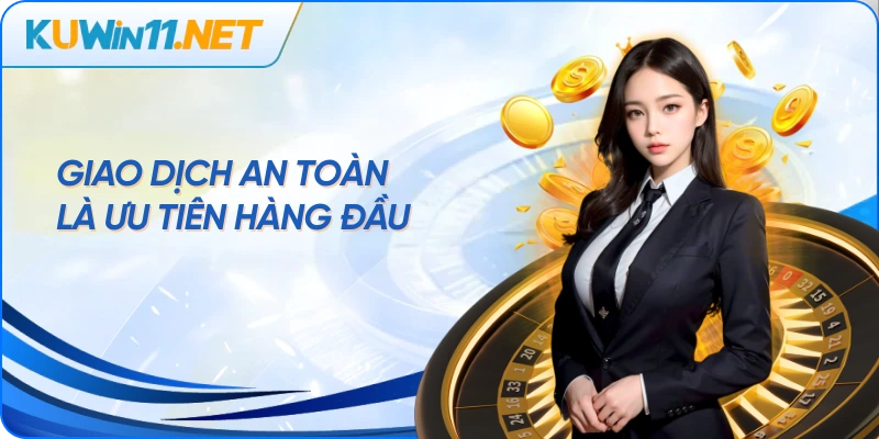 Giao dịch an toàn là ưu tiên hàng đầu