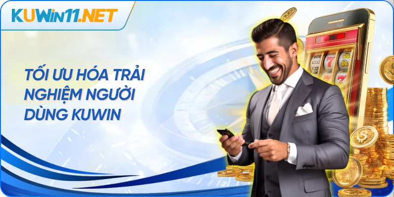 Tối ưu hóa trải nghiệm người dùng Kuwin