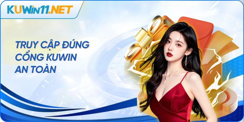 Truy cập đúng cổng Kuwin an toàn