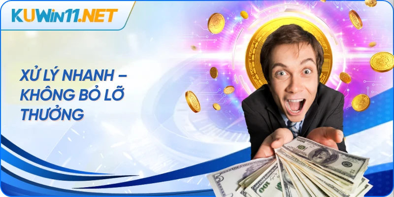 Xử lý nhanh – Không bỏ lỡ thưởng