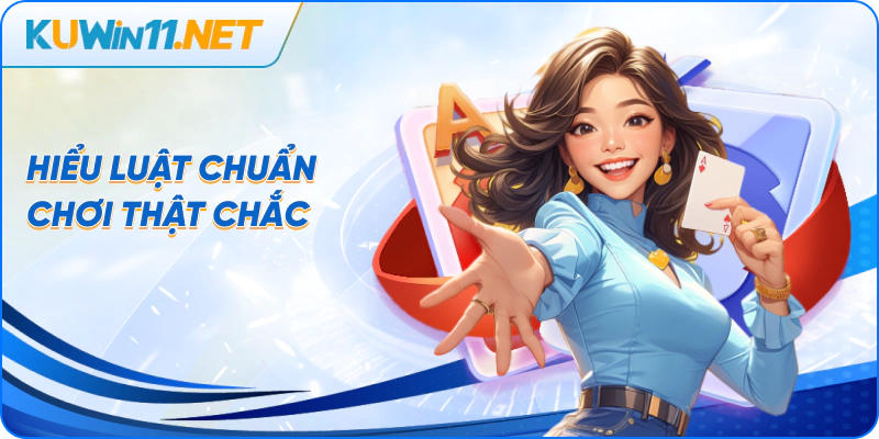 Hiểu luật chuẩn giúp chơi chắc