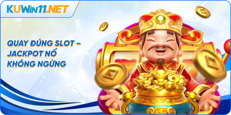 Quay đúng slot – Jackpot nổ không ngừng