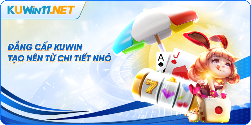 Đẳng cấp kuwin tạo nên từ chi tiết nhỏ