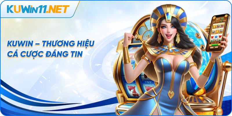 Kuwin – Thương hiệu cá cược đáng tin