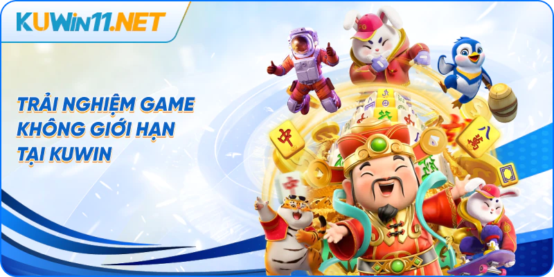 Trải nghiệm game không giới hạn tại kuwin
